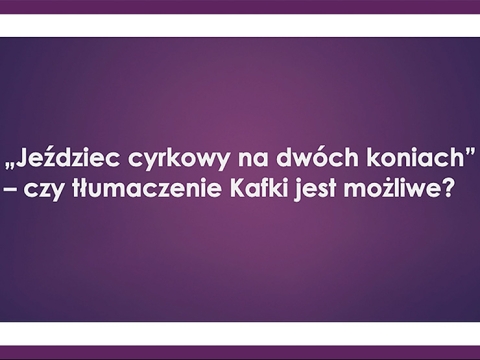 Prof. Beate Sommerfeld
Czy tłumaczenie Kafki jest możliwe?